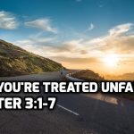 06 1 Peter 3:1-7 When you’re treated unfairly