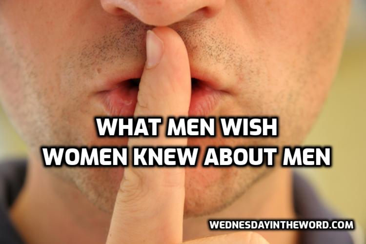 What Men Wish Women Knew About Men Wednesday In The Word 