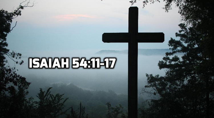 Isaiah 54:11-17 | WednesdayintheWord.com
