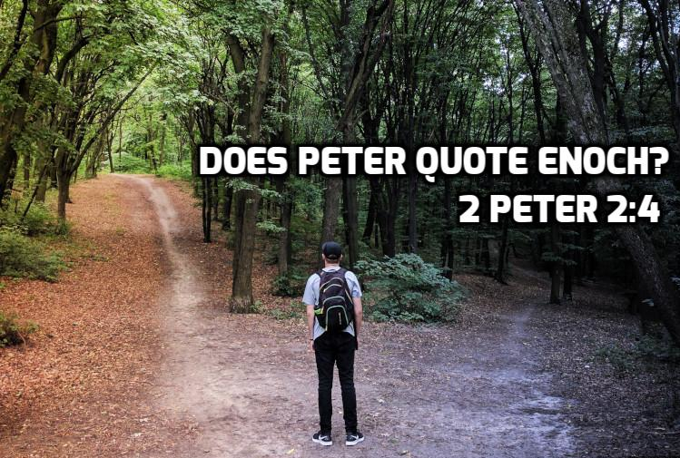 07 2 Peter 2:4 Does Peter quote Enoch?