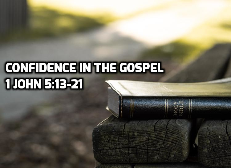 1 John 5:13-21 Confidence in the Gospel | WednesdayintheWord.com