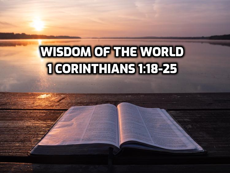 1Corinthians 1:18-25 Wisdom of the world | WednesdayintheWord.com