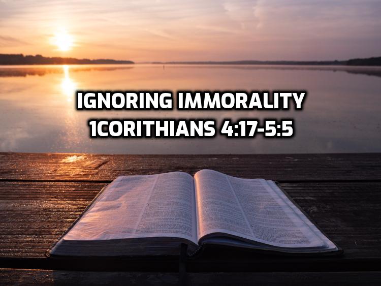 1Corinthians 4:17-5:5 Ignoring Immorality | WednesdayintheWord.com