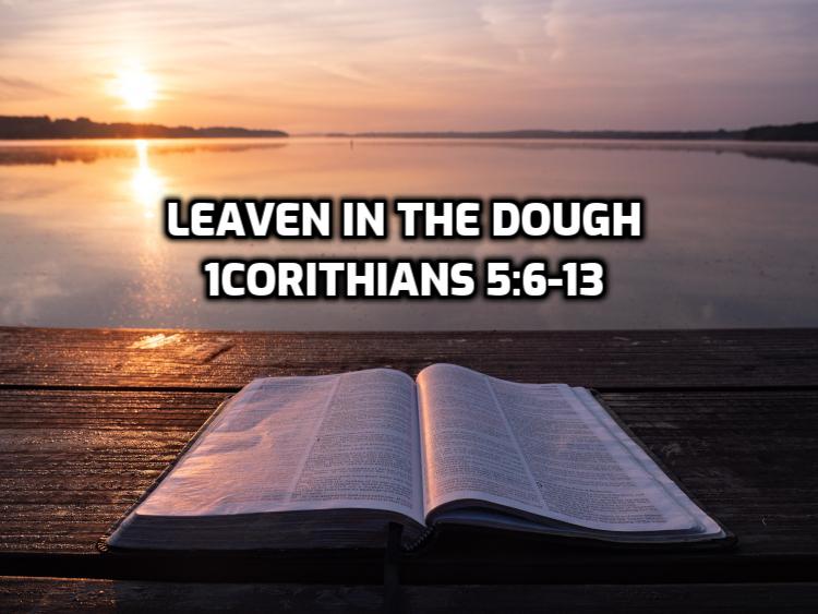 13 1Corinthians 5:6-13 Leaven in the dough | WednesdayintheWord.com