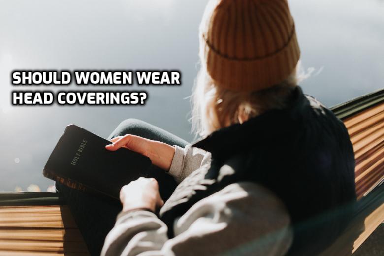 Should women wear head coverings today?