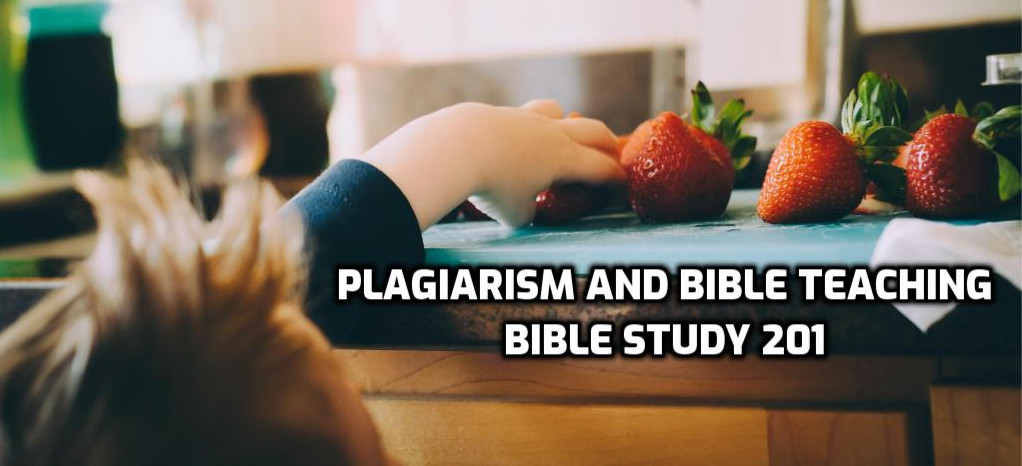Bible Study 201: Plagiarism and Bible Teaching | WednesdayintheWord.com