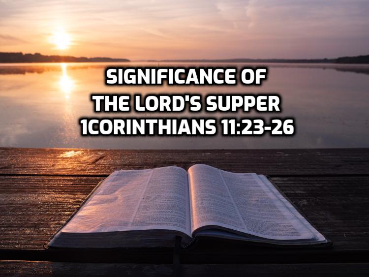 33 1Corinthians 11:23-26 Significance of the Lord’s supper | WednesdayintheWord.com