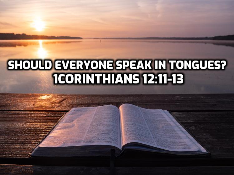 37 1Corinthians 12:11-13 Should everyone speak in tongues? | WednesdayintheWord.com