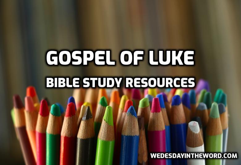 Gospel of Luke Bible Study Resources | WednesdayintheWord.com