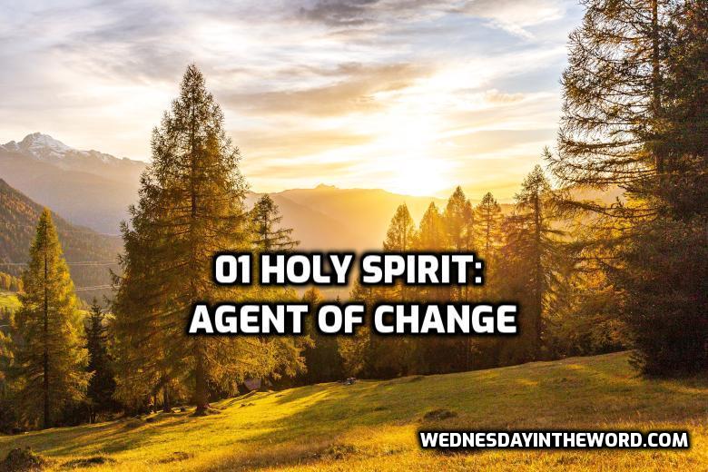 01 Holy Spirit: Agent of Change | WednesdayintheWord.com