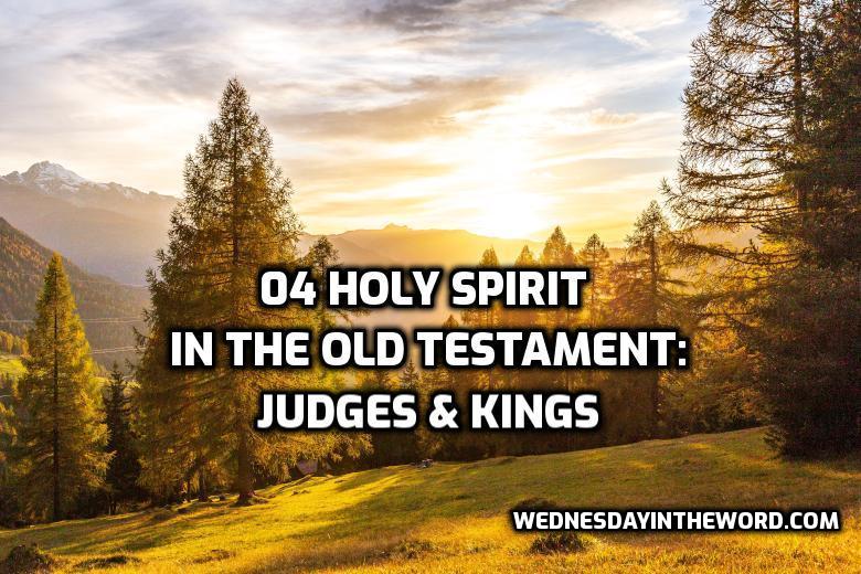 04 Holy Spirit in the Old Testament: Judges & Kings | WednesdayintheWord.com