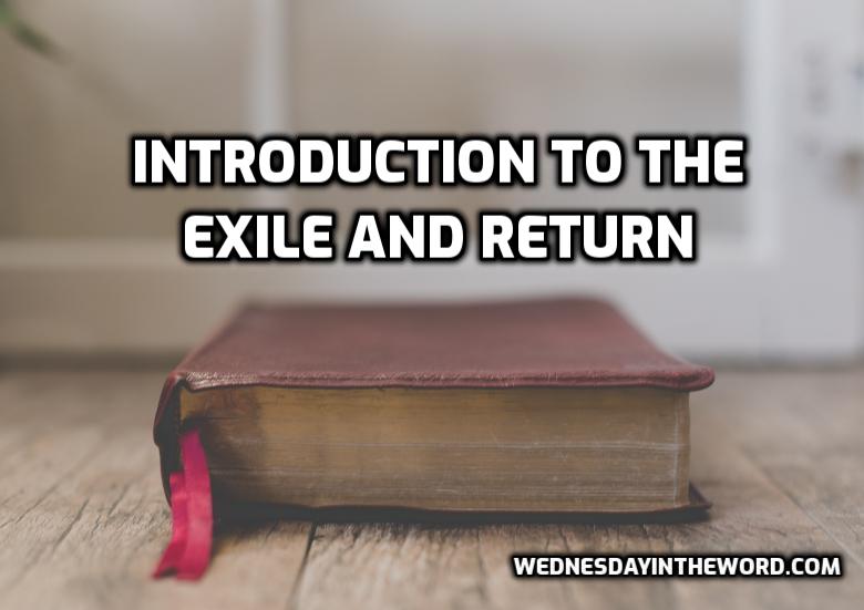 Introduction to the Exile and Return | WednesdayintheWord.com