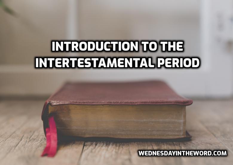 Introduction to the Intertestamental Period  | WednesdayintheWord.com