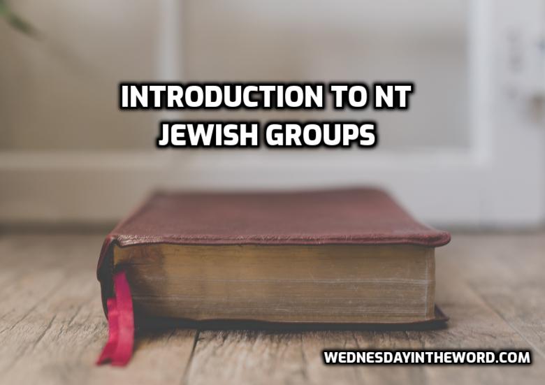Introduction to New Testament Jewish Groups | WednesdayintheWord.com