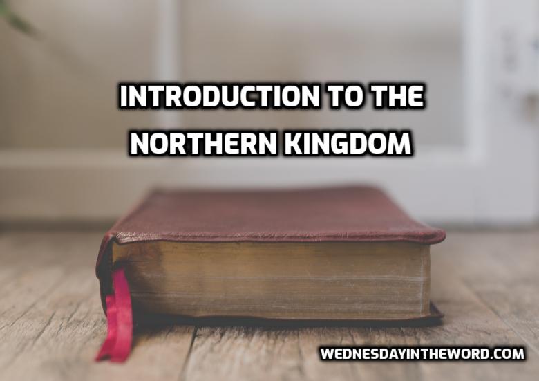 Introduction to the Northern Kingdom | WednesdayintheWord.com