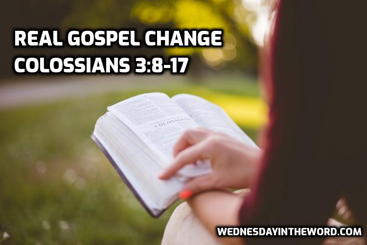 08 Colossians 3:8-17 Real Gospel Change  | WednesdayintheWord.com