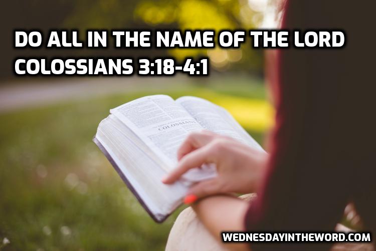 09 Colossians 3:18-4:1 Do all in the name of the Lord Jesus Christ  | WednesdayintheWord.com