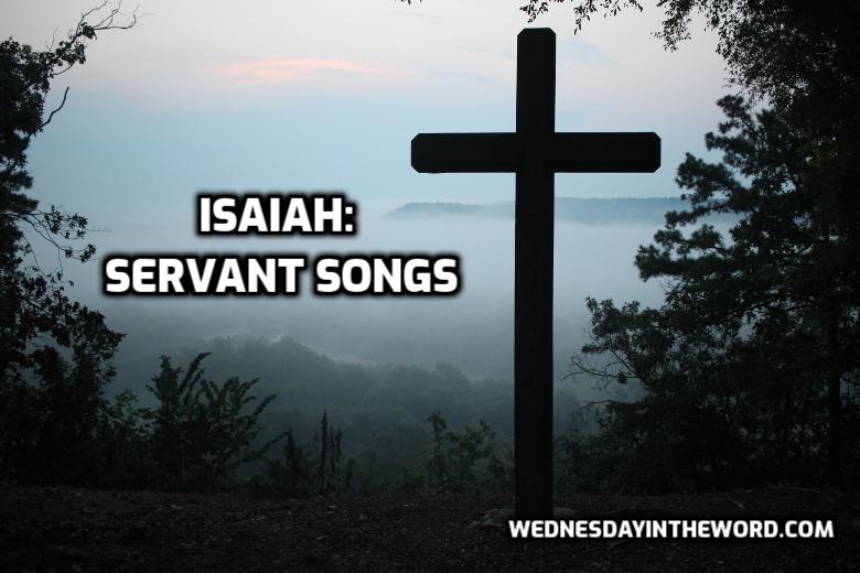 Isaiah: Servant Songs | WednesdayintheWord.com