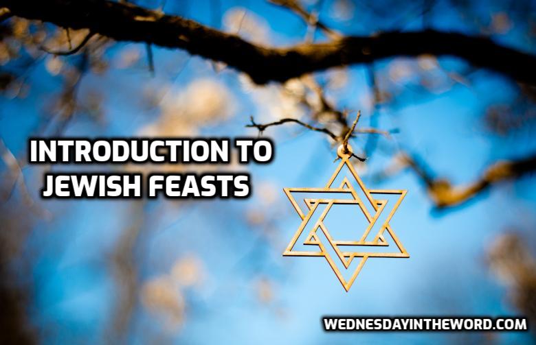 Introduction to the Jewish Feasts | WednesdayintheWord.com