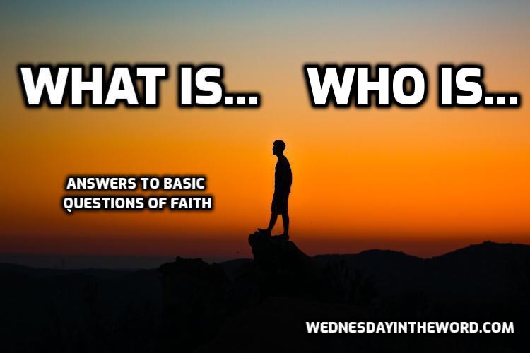 What is/Who is? Answers to Basic questions of faith | WednesdayintheWord.com