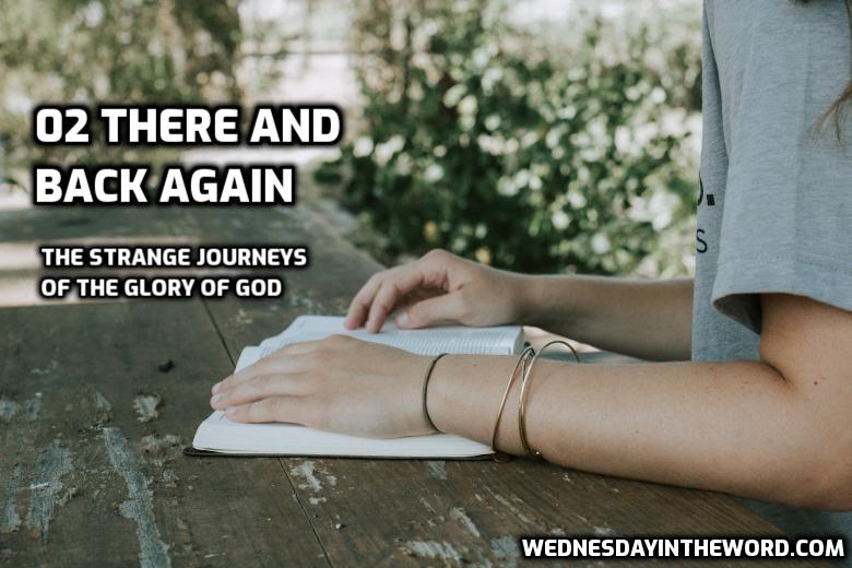 02 There and Back Again: The Strange Journeys of the Glory of God | WednesdayintheWord.com