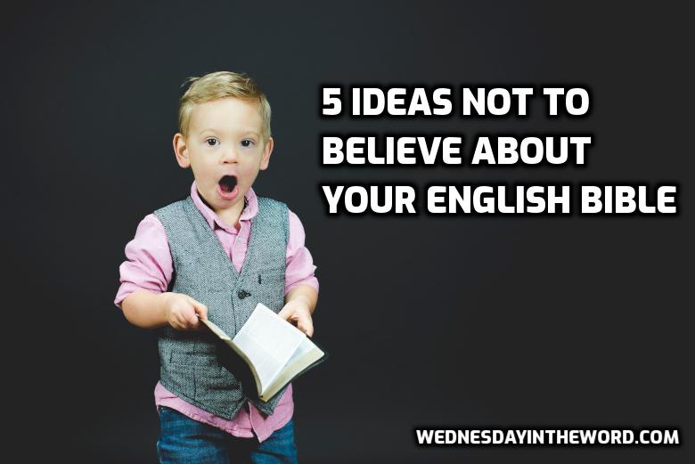 5 Ideas NOT believe about your English Bible | WednesdayintheWord.com