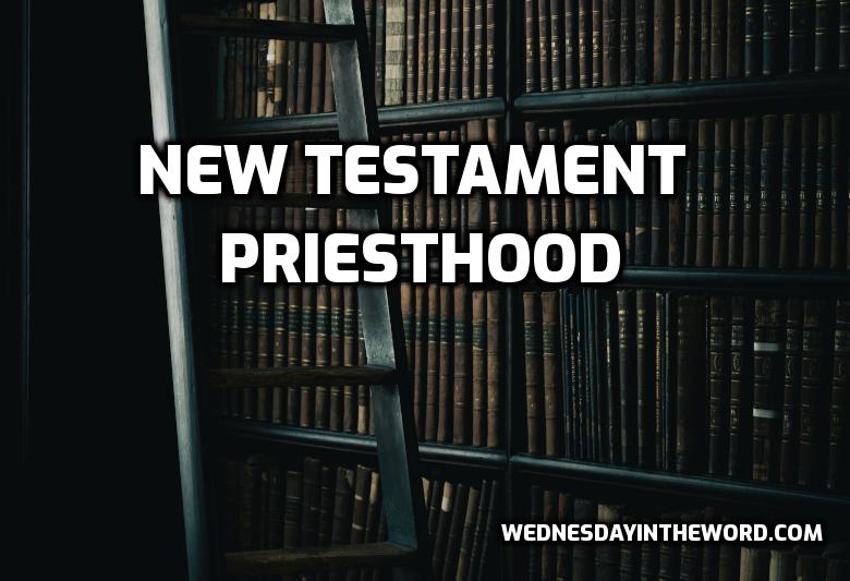 The New Testament Priesthood | WednesdayintheWord.com