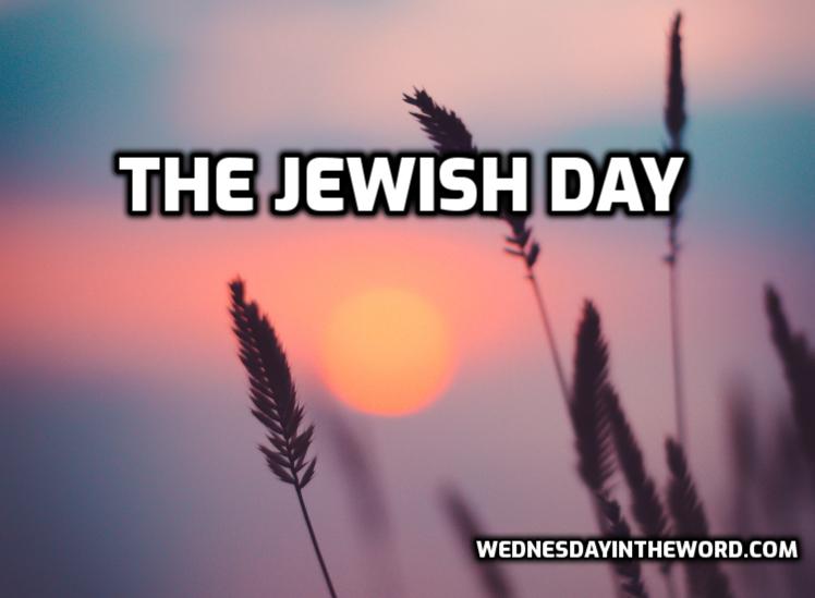 The Jewish Day Explained -Bible Study Tools | WednesdayintheWord.com