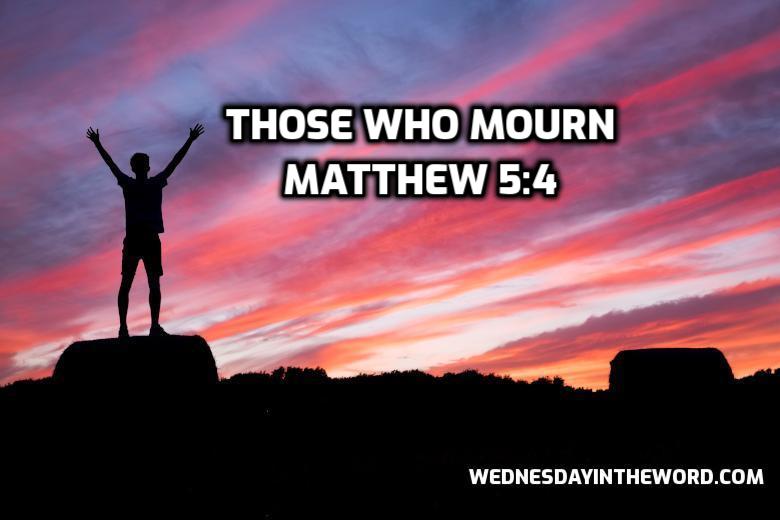 17 Matthew 5:4 Those who mourn - Bible Study | WednesdayintheWord.com