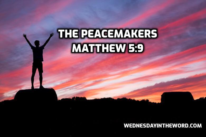 22 Matthew 5:9 The peacemakers - Bible Study | WednesdayintheWord.com