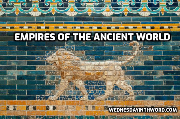 Empires of the Ancient World - Bible Study Tools | WednesdayintheWord.com