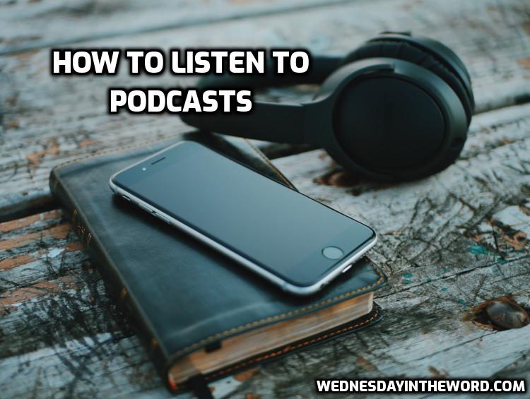 How to listen to a podcast | WednesdayintheWord.com