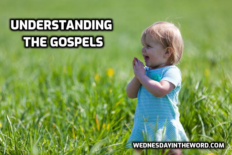 Understanding the Gospels - Bible Study Tools | WednesdayintheWord.com