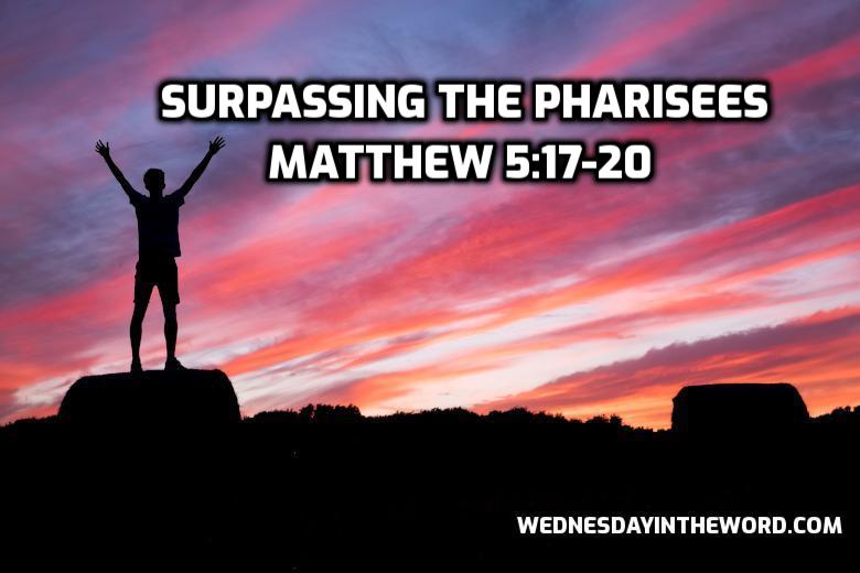 24 Matthew 5:17-20 Surpassing the Pharisees - Bible Study | WednesdayintheWord.com