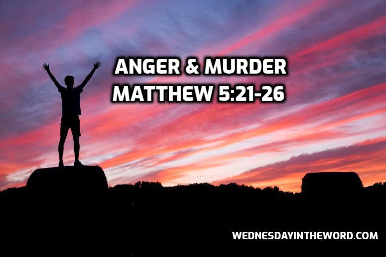 25 Matthew 5:21-26 Anger & Murder - Bible Study | WednesdayintheWord.com