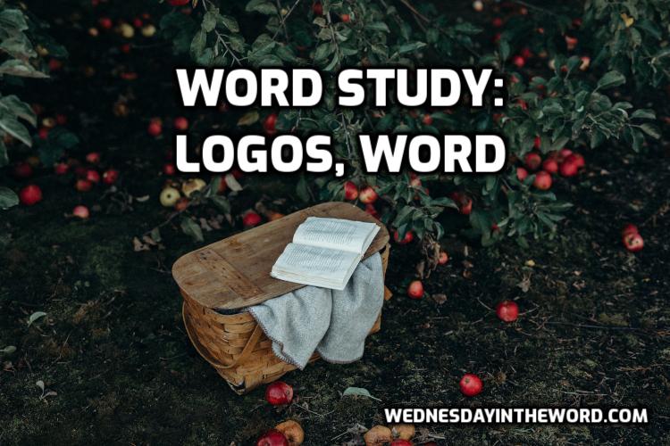 Word Study: Word, logos - Bible Study Tools | WednesdayintheWord.com