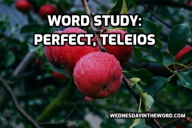 Word Study: perfect, teleios (adj) - Bible Study Tools | WednesdayintheWord.com