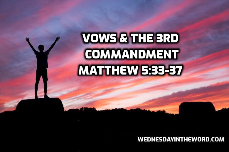 28 Matthew 5:33-37 Vows & the 3rd commandment - Bible Study | WednesdayintheWord.com