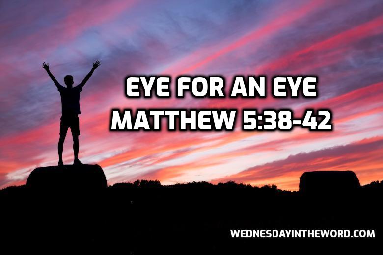29 Matthew 5:28-42 Eye for an Eye - Bible Study | WednesdayintheWord.com