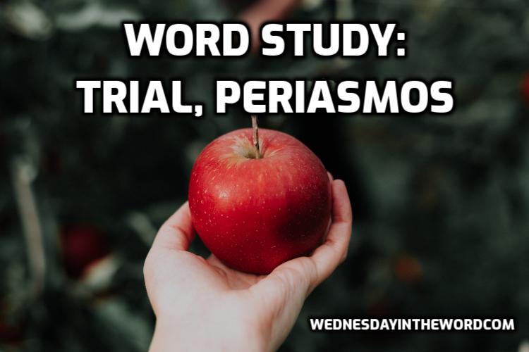 Word Study: trial, periasmos (noun) - Bible Study Tools | WednesdayintheWord.com