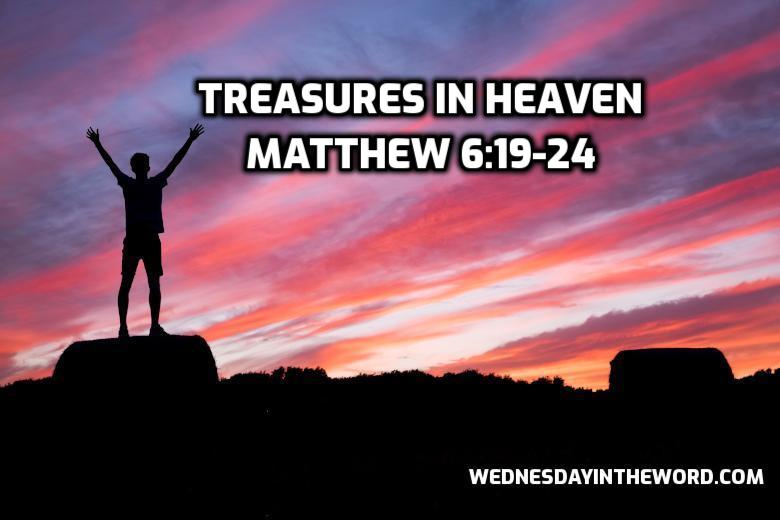 36 Matthew 6:19-24 Treasures in Heaven - Bible Study | WednesdayintheWord.com