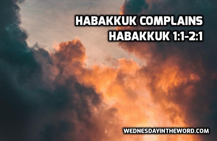 02 Habakkuk 1:1-2:1 Habakkuk complains - Bible Study | WednesdayintheWord.com