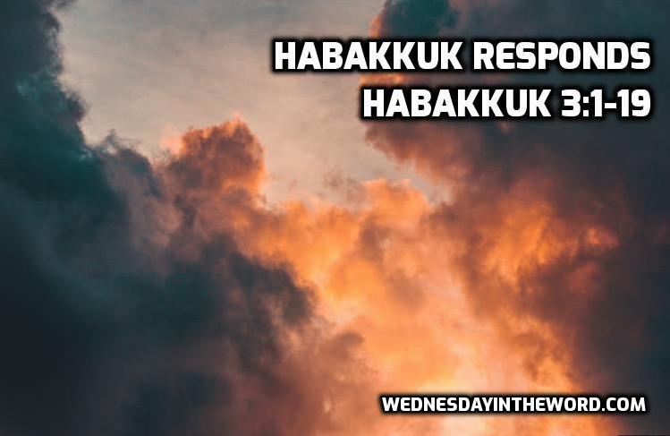 04 Habakkuk 3:1-19 Habakkuk Responds - Bible Study | WednesdayintheWord.com