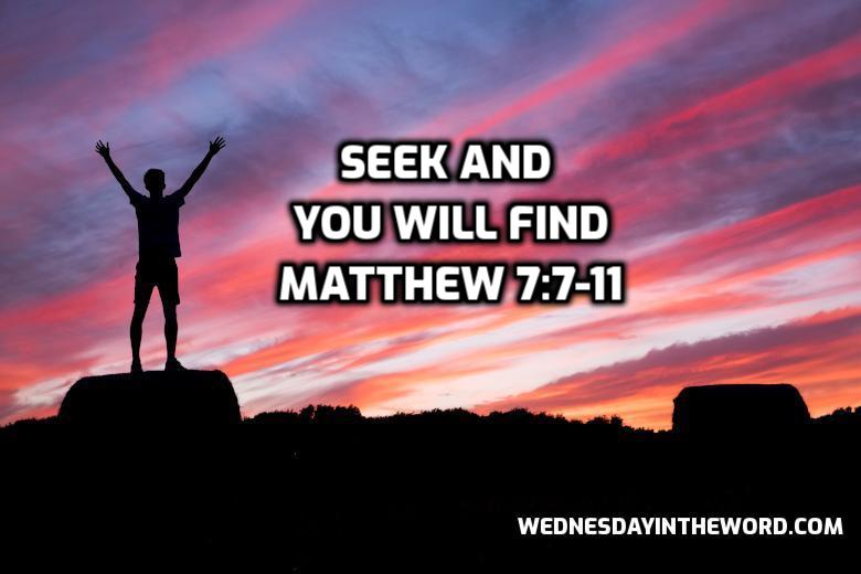 40 Matthew 7:7-11 Seek and you will find - Bible Study | WednesdayintheWord.com