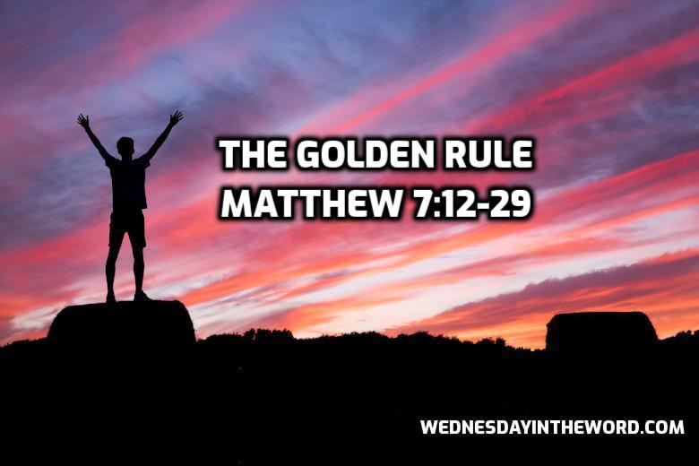 41 Matthew 7:12-29 The Golden Rule - Bible Study | WednesdayintheWord.com