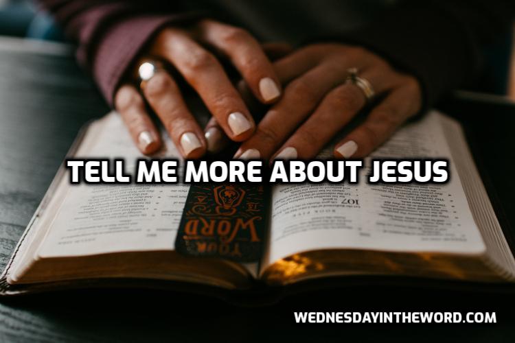 Tell me more about Jesus | WednesdayintheWord.com