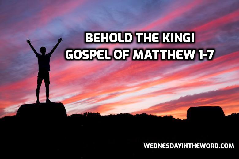 Gospel of Matthew 1-7: Behold the King! - Bible Study | WednesdayintheWord.com