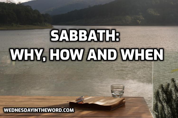 Sabbath: Why, how and when - Bible Study | WednesdayintheWord.com