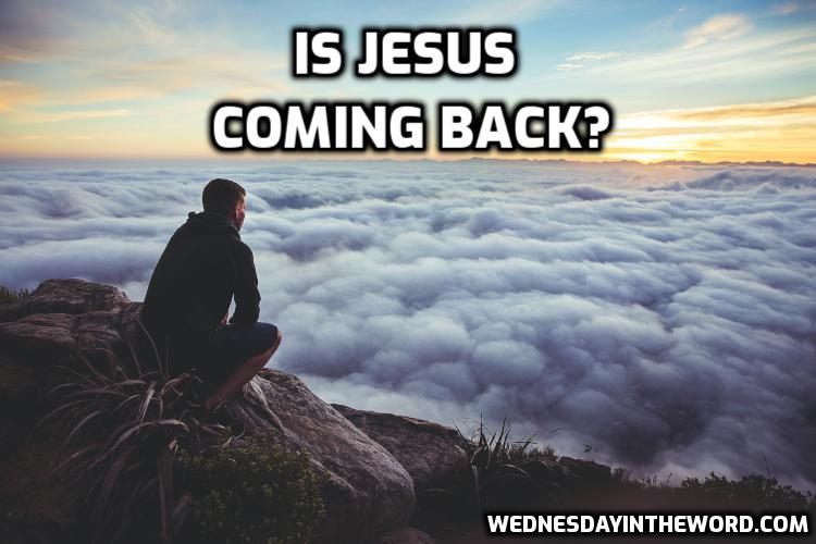 Is Jesus coming back? - Bible Study | WednesdayintheWord.com