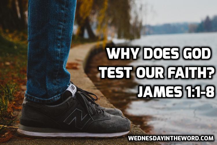 02 James 1:1-8 Why does God test our faith? - Bible Study | WednesdayintheWord.com